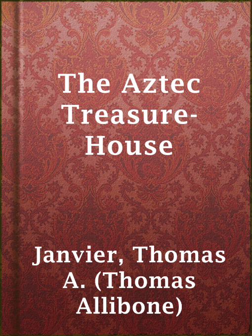 Upplýsingar um The Aztec Treasure-House eftir Thomas A. (Thomas Allibone) Janvier - Til útláns